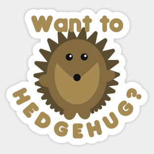 Want To Hedgehug? Hedgehog Pun Sticker